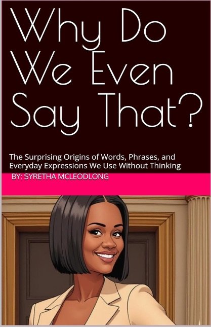 Why Do We Even Say That?