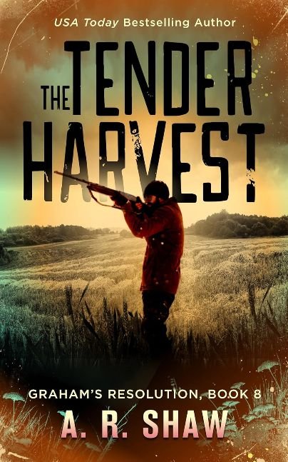 The Tender Harvest: A Post-Apocalyptic Survival Fiction Series (Graham's Resolution Book 8)