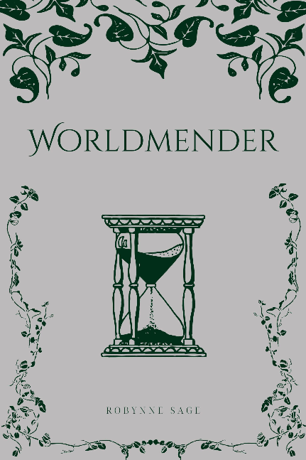 Cover for the book Worldmender by Robynne Sage. Leaves and vines twist around the edges, and an hourglass sits in the centre. All elements are in dark mossy green on an ashy grey background.