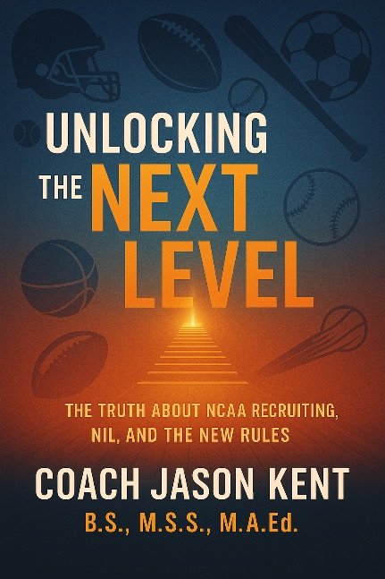 Unlocking THE NEXT LEVEL; THE TRUTH ABOUT NCAA RECRUITING, NIL, AND THE NEW RULES