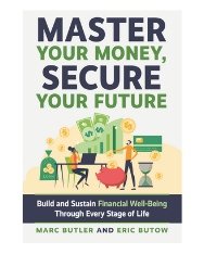 Master Your Money, Secure Your Future: Build and Sustain Financial Well-Being Through Every Stage of Life